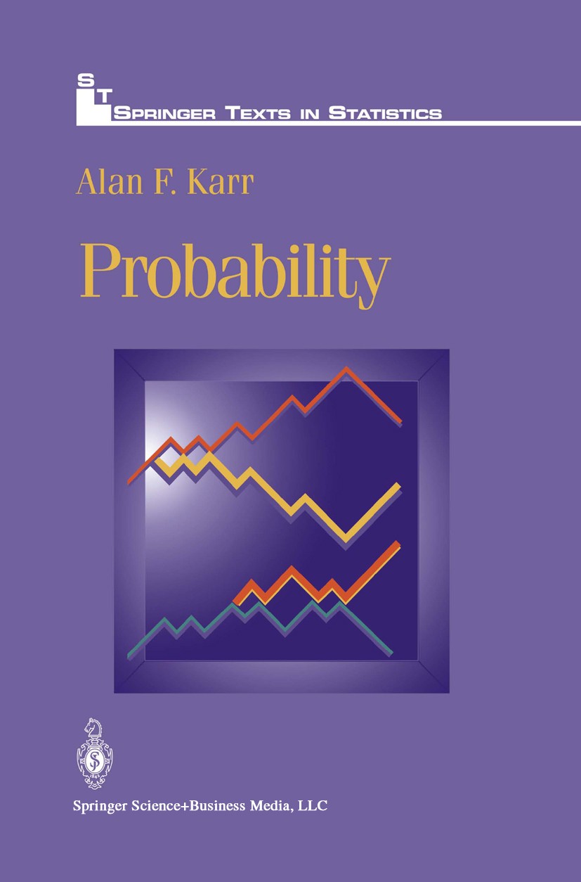Titlebook: Probability; Alan F. Karr Textbook 1993 Springer Science+Business Media New York 1993 Conditional probability.Likelihood.Maxima.Normal dis Titlebook: Probability; Alan F. Karr Textbook 1993 Springer Science+Business Media New York 1993 Conditional probability.Likelihood.Maxima.Normal dis