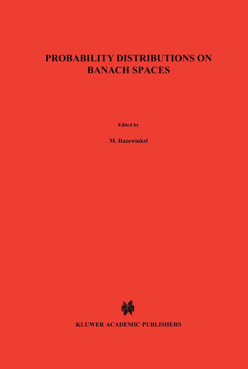 Titlebook: Probability Distributions on Banach Spaces; N. N. Vakhania,V. I. Tarieladze,S. A. Chobanyan Book 1987 D. Reidel Publishing Company, Dordre Titlebook: Probability Distributions on Banach Spaces; N. N. Vakhania,V. I. Tarieladze,S. A. Chobanyan Book 1987 D. Reidel Publishing Company, Dordre