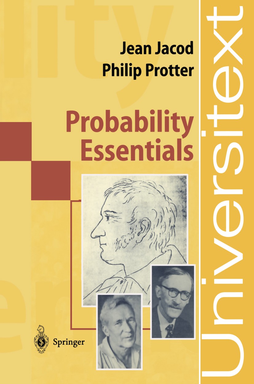 Titlebook: Probability Essentials; Jean Jacod,Philip Protter Textbook 20001st edition Springer-Verlag Berlin Heidelberg 2000 Brownian motion.Martinga Titlebook: Probability Essentials; Jean Jacod,Philip Protter Textbook 20001st edition Springer-Verlag Berlin Heidelberg 2000 Brownian motion.Martinga