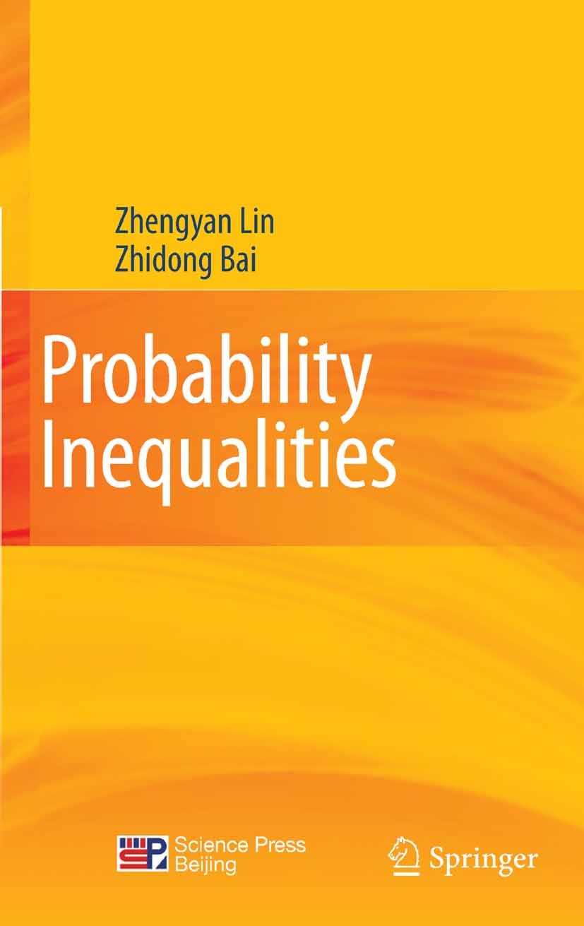 Titlebook: Probability Inequalities; Zhengyan Lin,Zhidong Bai Book 2011 Springer-Verlag Berlin Heidelberg 2011 Dependent random variables.Distributio Titlebook: Probability Inequalities; Zhengyan Lin,Zhidong Bai Book 2011 Springer-Verlag Berlin Heidelberg 2011 Dependent random variables.Distributio