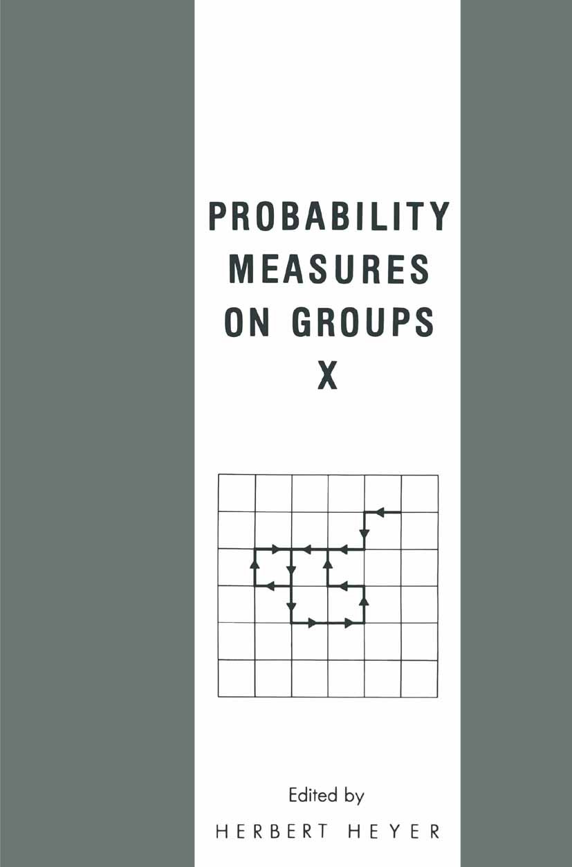 Titlebook: Probability Measures on Groups X; Herbert Heyer Book 1991 Springer Science+Business Media New York 1991 Abelian group.Group theory.Probabi Titlebook: Probability Measures on Groups X; Herbert Heyer Book 1991 Springer Science+Business Media New York 1991 Abelian group.Group theory.Probabi