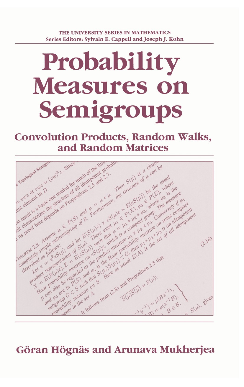 Titlebook: Probability Measures on Semigroups: Convolution Products, Random Walks and Random Matrices; Göran Högnäs,Arunava Mukherjea Book 19951st ed Titlebook: Probability Measures on Semigroups: Convolution Products, Random Walks and Random Matrices; Göran Högnäs,Arunava Mukherjea Book 19951st ed