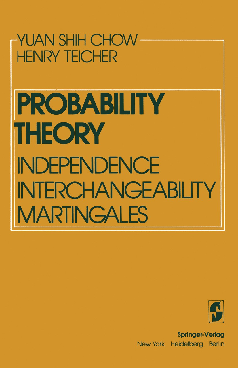 Titlebook: Probability Theory; Independence Interch Yuan Shih Chow,Henry Teicher Textbook 19781st edition Springer-Verlag New York Inc. 1978 Probabili Titlebook: Probability Theory; Independence Interch Yuan Shih Chow,Henry Teicher Textbook 19781st edition Springer-Verlag New York Inc. 1978 Probabili