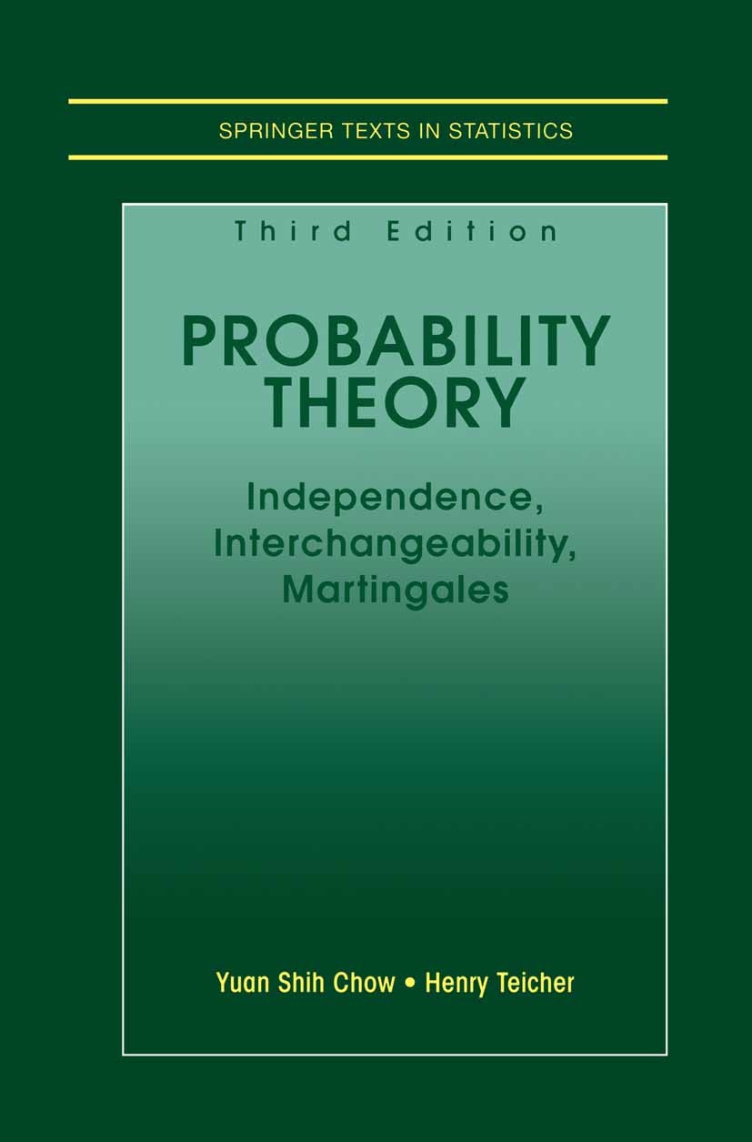 Titlebook: Probability Theory; Independence, Interc Yuan Shih Chow,Henry Teicher Textbook 1997Latest edition Springer Science+Business Media New York Titlebook: Probability Theory; Independence, Interc Yuan Shih Chow,Henry Teicher Textbook 1997Latest edition Springer Science+Business Media New York