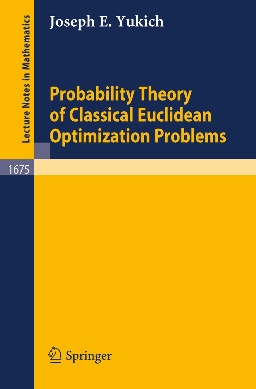 Titlebook: Probability Theory of Classical Euclidean Optimization Problems; Joseph E. Yukich Book 1998 Springer-Verlag Berlin Heidelberg 1998 Euclide Titlebook: Probability Theory of Classical Euclidean Optimization Problems; Joseph E. Yukich Book 1998 Springer-Verlag Berlin Heidelberg 1998 Euclide