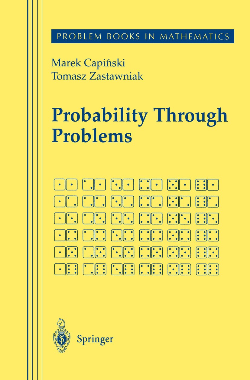Titlebook: Probability Through Problems; Marek Capiński,Tomasz Zastawniak Book 2001 Springer Science+Business Media New York 2001 Conditional probabi Titlebook: Probability Through Problems; Marek Capiński,Tomasz Zastawniak Book 2001 Springer Science+Business Media New York 2001 Conditional probabi