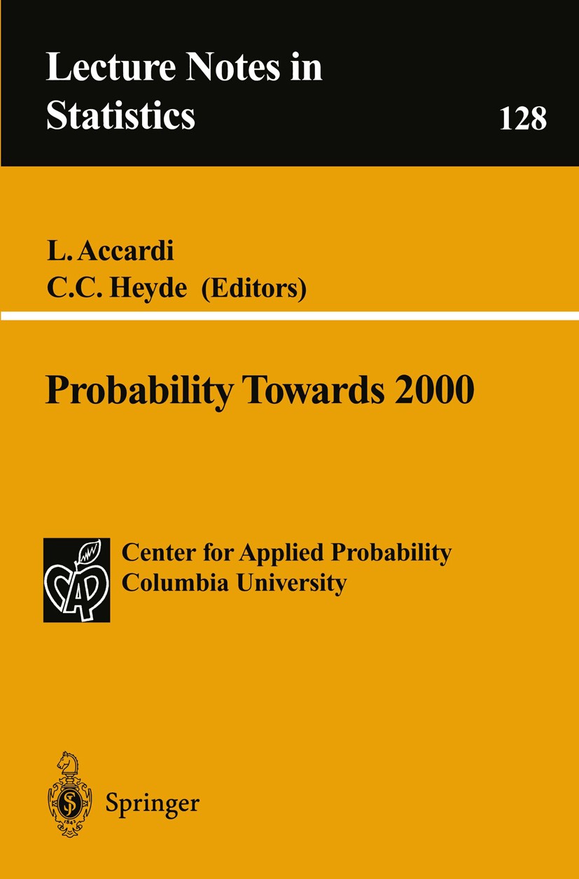 Titlebook: Probability Towards 2000; L. Accardi,C. C. Heyde Book 1998 Springer-Verlag New York, Inc. 1998 Dirichlet form.Markov process.Martingal.Mar Titlebook: Probability Towards 2000; L. Accardi,C. C. Heyde Book 1998 Springer-Verlag New York, Inc. 1998 Dirichlet form.Markov process.Martingal.Mar