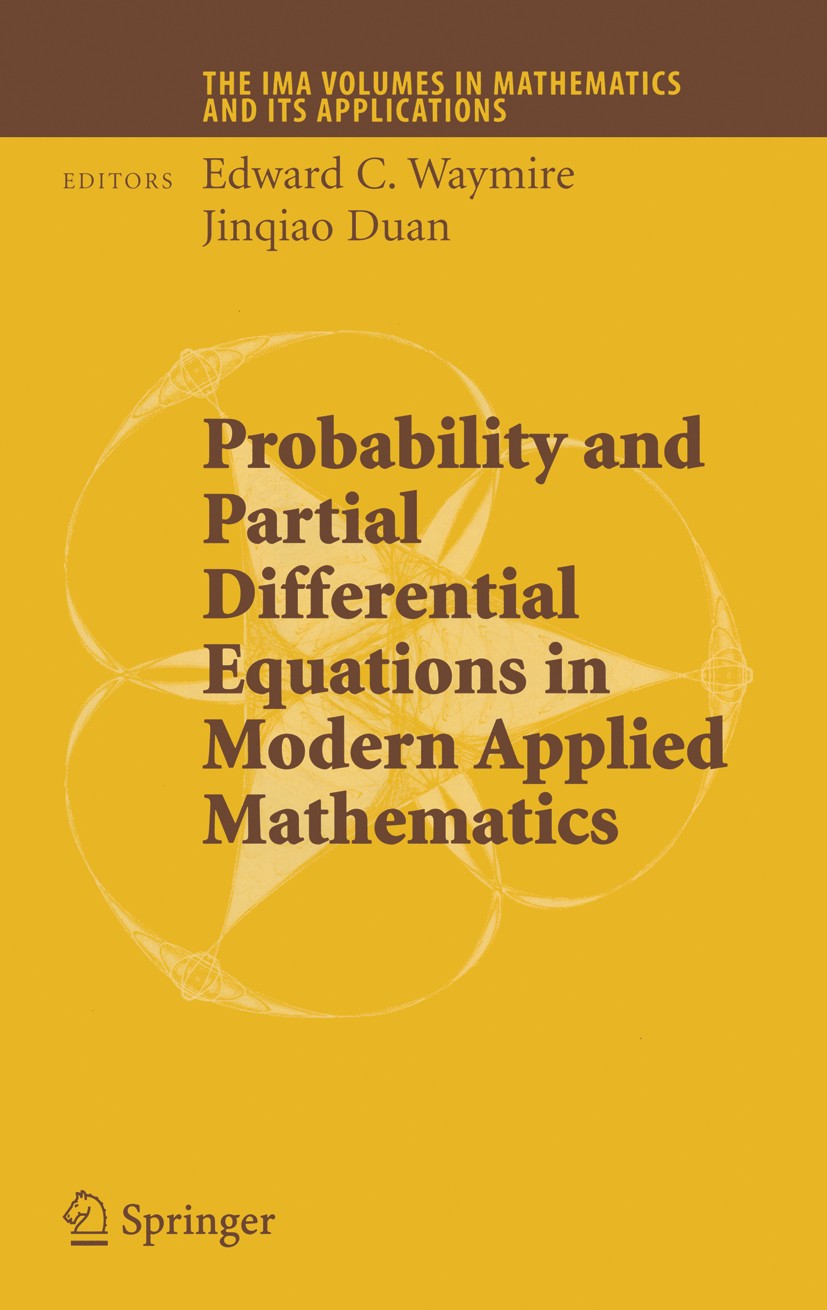 Titlebook: Probability and Partial Differential Equations in Modern Applied Mathematics; Edward C. Waymire,Jinqiao Duan Book 2005 Springer-Verlag New Titlebook: Probability and Partial Differential Equations in Modern Applied Mathematics; Edward C. Waymire,Jinqiao Duan Book 2005 Springer-Verlag New