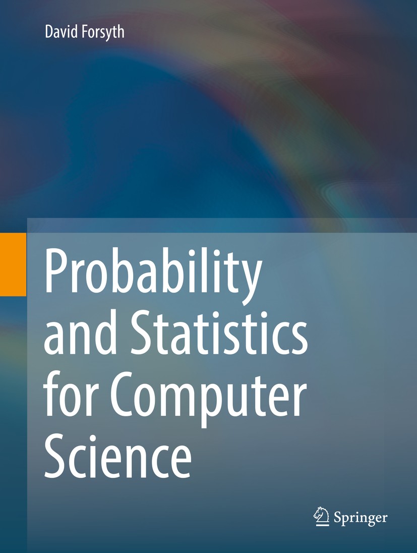 Titlebook: Probability and Statistics for Computer Science; David Forsyth Textbook 2018 Springer International Publishing AG 2018 Summarizing 1D data Titlebook: Probability and Statistics for Computer Science; David Forsyth Textbook 2018 Springer International Publishing AG 2018 Summarizing 1D data