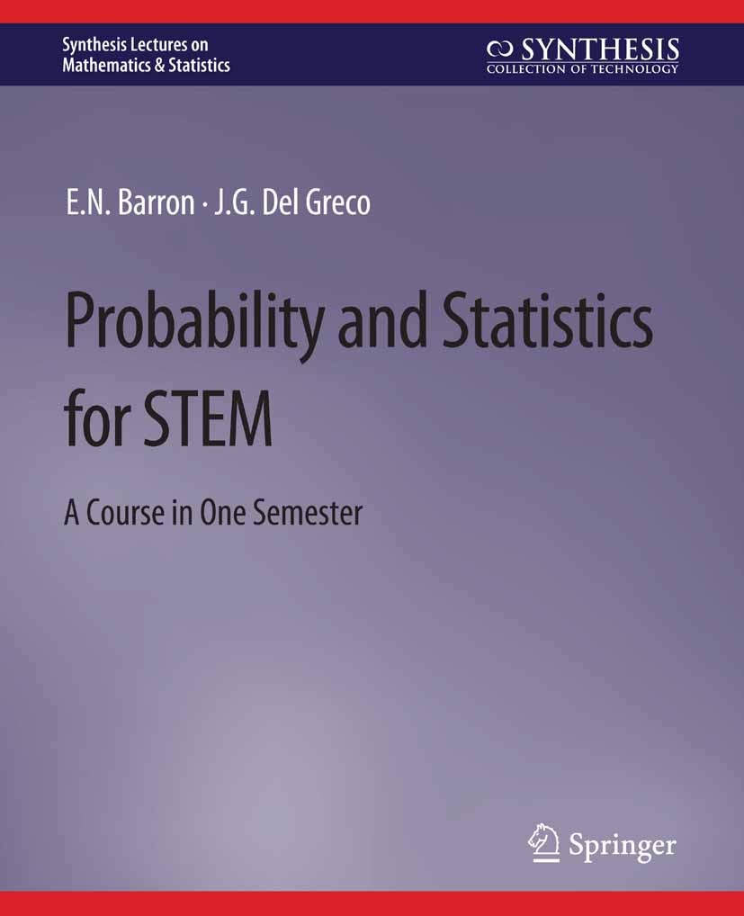 Titlebook: Probability and Statistics for STEM; A Course in One Seme E. N. Barron,J. G. Del Greco Book 2020 Springer Nature Switzerland AG 2020 Titlebook: Probability and Statistics for STEM; A Course in One Seme E. N. Barron,J. G. Del Greco Book 2020 Springer Nature Switzerland AG 2020