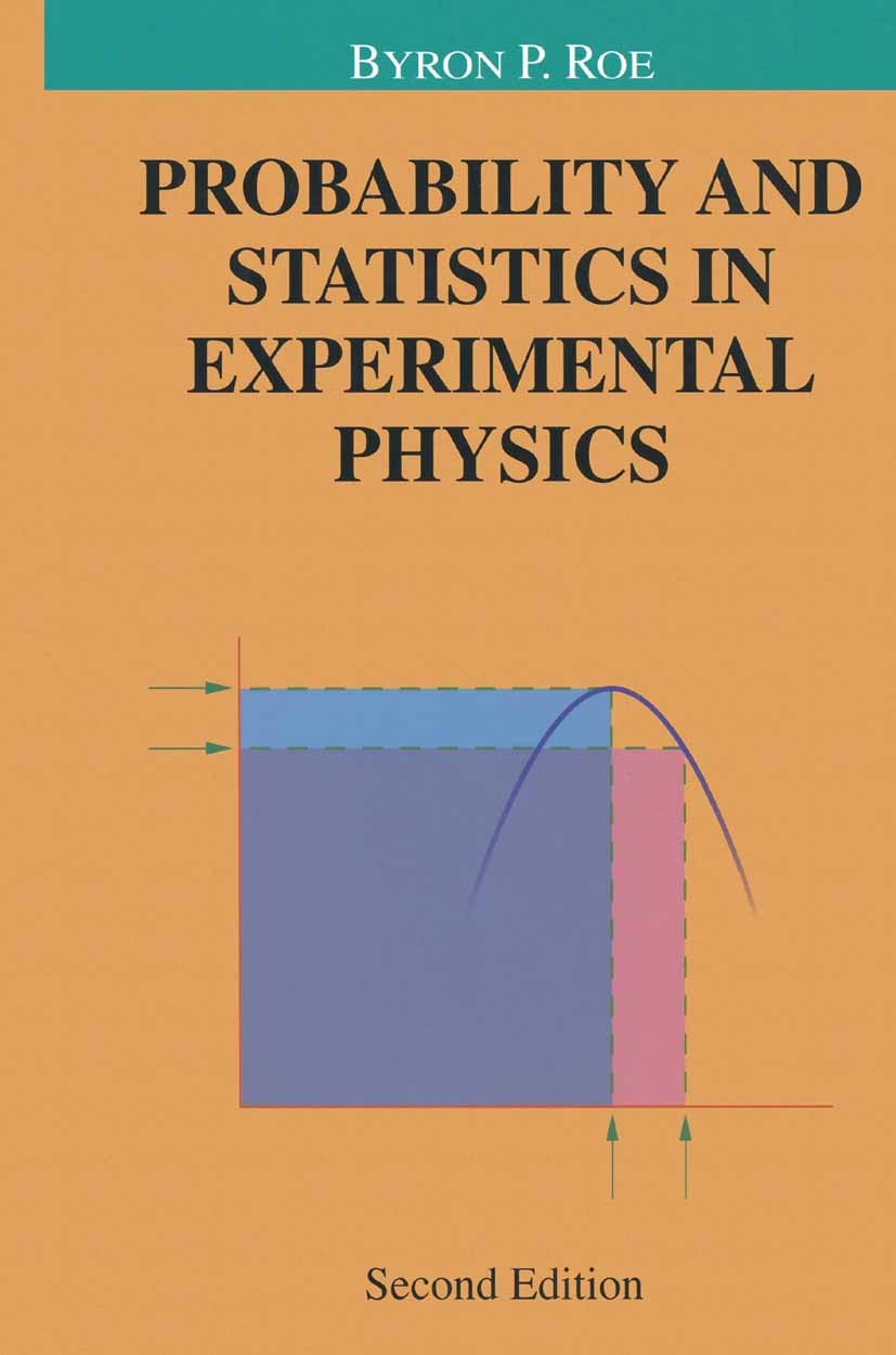 Titlebook: Probability and Statistics in Experimental Physics; Byron P. Roe Textbook 2001Latest edition Springer-Verlag New York 2001 Binomial distri Titlebook: Probability and Statistics in Experimental Physics; Byron P. Roe Textbook 2001Latest edition Springer-Verlag New York 2001 Binomial distri