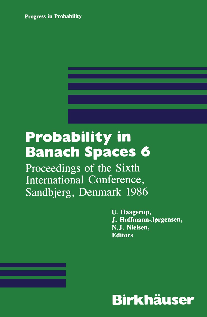Titlebook: Probability in Banach Spaces 6; Proceedings of the S U. Haagerup,J. Hoffmann-Jørgensen,N. J. Nielsen Conference proceedings 1990 Birkhäuser Titlebook: Probability in Banach Spaces 6; Proceedings of the S U. Haagerup,J. Hoffmann-Jørgensen,N. J. Nielsen Conference proceedings 1990 Birkhäuser