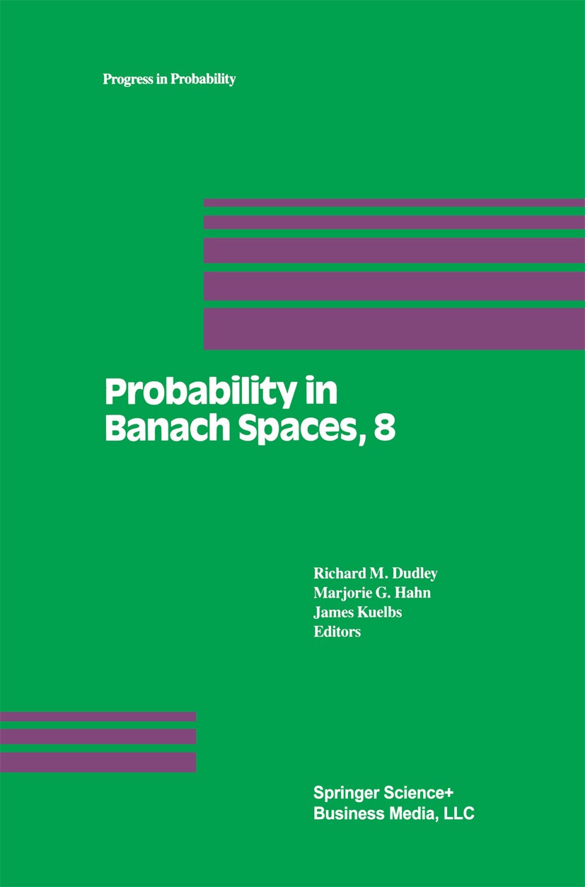 Titlebook: Probability in Banach Spaces, 8: Proceedings of the Eighth International Conference; Richard M. Dudley,Marjorie G. Hahn,James Kuelbs Confe Titlebook: Probability in Banach Spaces, 8: Proceedings of the Eighth International Conference; Richard M. Dudley,Marjorie G. Hahn,James Kuelbs Confe