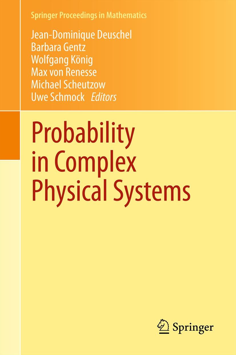 Titlebook: Probability in Complex Physical Systems; In Honour of Erwin B Jean-Dominique Deuschel,Barbara Gentz,Uwe Schmock Conference proceedings 2012 Titlebook: Probability in Complex Physical Systems; In Honour of Erwin B Jean-Dominique Deuschel,Barbara Gentz,Uwe Schmock Conference proceedings 2012