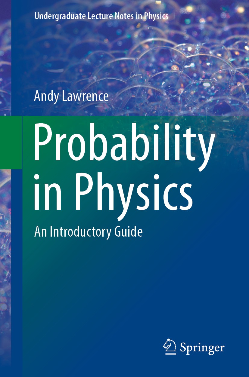 Titlebook: Probability in Physics; An Introductory Guid Andy Lawrence Textbook 2019 Springer Nature Switzerland AG 2019 Probability textbook. Titlebook: Probability in Physics; An Introductory Guid Andy Lawrence Textbook 2019 Springer Nature Switzerland AG 2019 Probability textbook.