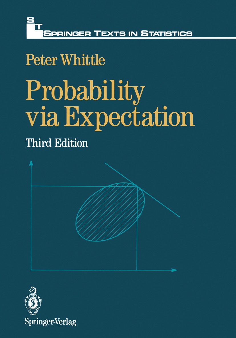 Titlebook: Probability via Expectation; Peter Whittle Textbook 19923rd edition Springer-Verlag New York, Inc. 1992 average.conditional probability.De Titlebook: Probability via Expectation; Peter Whittle Textbook 19923rd edition Springer-Verlag New York, Inc. 1992 average.conditional probability.De