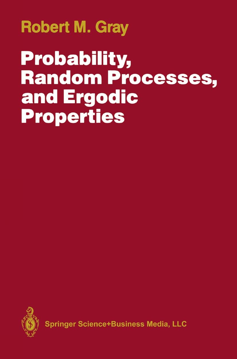 Titlebook: Probability, Random Processes, and Ergodic Properties; Robert M. Gray Book 19881st edition Springer-Verlag New York 1988 average.condition Titlebook: Probability, Random Processes, and Ergodic Properties; Robert M. Gray Book 19881st edition Springer-Verlag New York 1988 average.condition