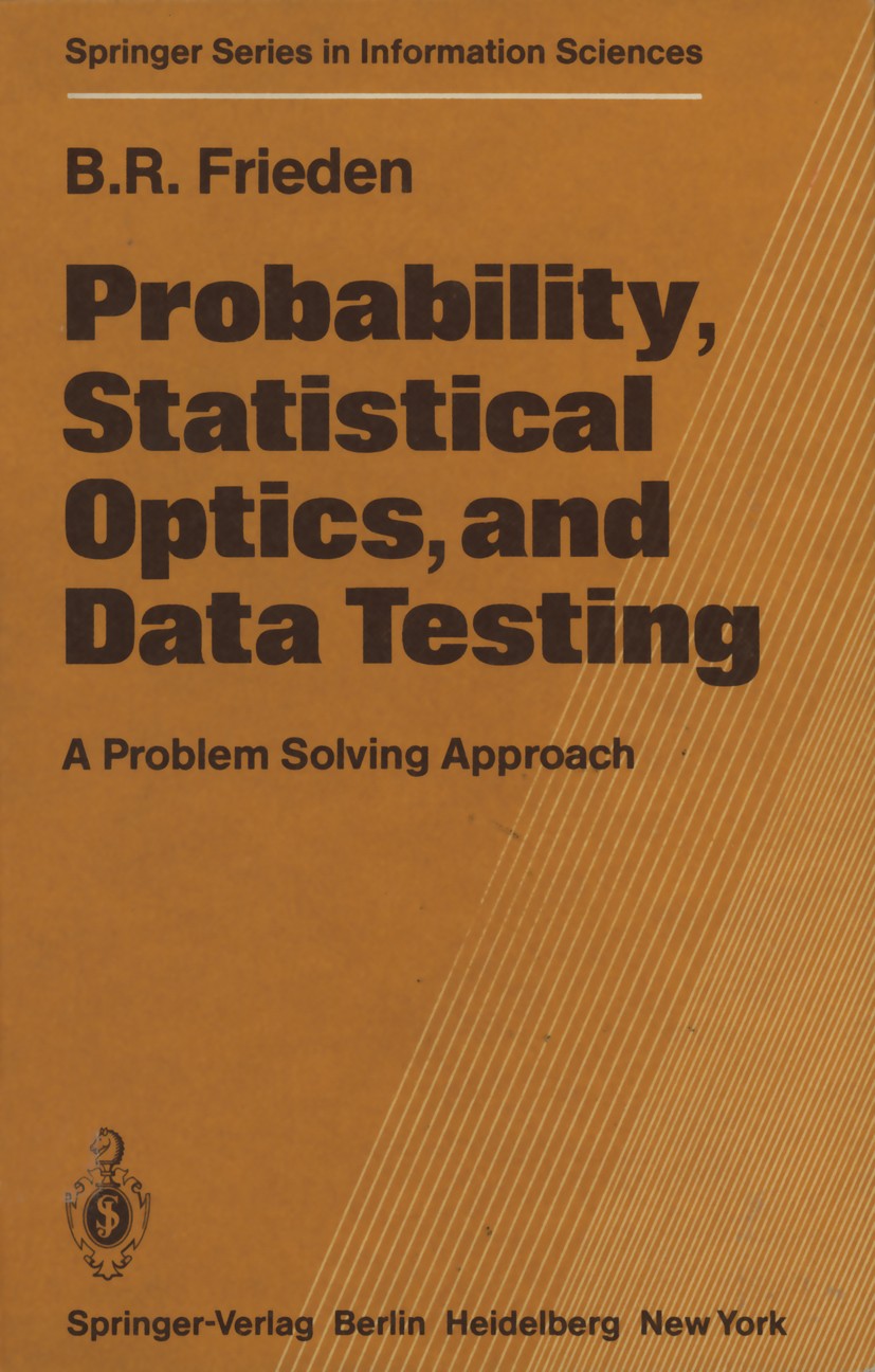 Titlebook: Probability, Statistical Optics, and Data Testing; A Problem Solving Ap B. Roy Frieden Textbook 19831st edition Springer-Verlag Berlin Heid Titlebook: Probability, Statistical Optics, and Data Testing; A Problem Solving Ap B. Roy Frieden Textbook 19831st edition Springer-Verlag Berlin Heid