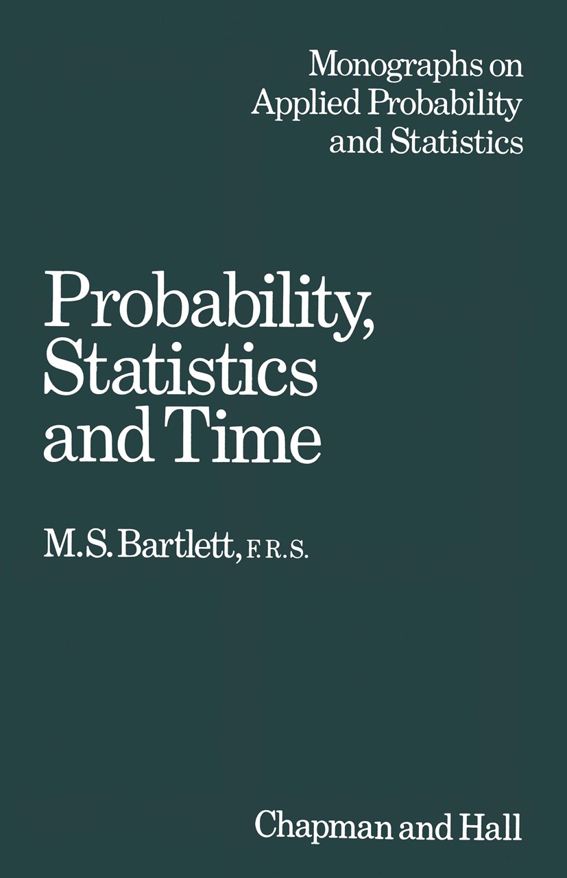 Titlebook: Probability, Statistics and Time; A collection of essa M. S. Bartlett Book 1975 M. S. Barlett 1975 biomathematics.probability.statistical i Titlebook: Probability, Statistics and Time; A collection of essa M. S. Bartlett Book 1975 M. S. Barlett 1975 biomathematics.probability.statistical i