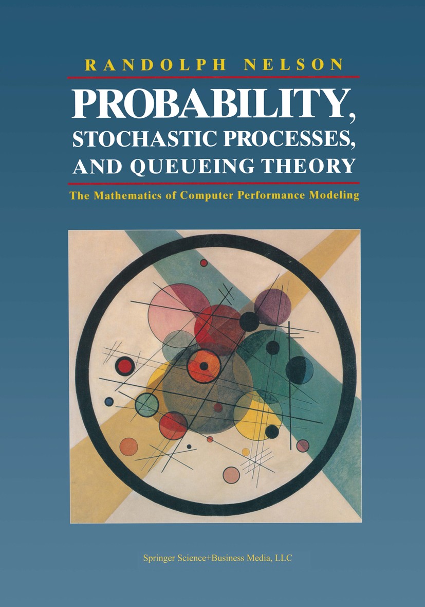 Titlebook: Probability, Stochastic Processes, and Queueing Theory; The Mathematics of C Randolph Nelson Textbook 1995 Springer Science+Business Media Titlebook: Probability, Stochastic Processes, and Queueing Theory; The Mathematics of C Randolph Nelson Textbook 1995 Springer Science+Business Media