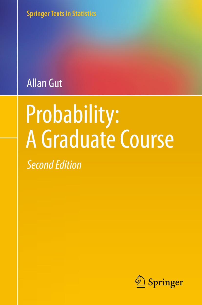 Titlebook: Probability: A Graduate Course; Allan Gut Textbook 2013Latest edition Springer Science+Business Media New York 2013 Central Limit Theorem. Titlebook: Probability: A Graduate Course; Allan Gut Textbook 2013Latest edition Springer Science+Business Media New York 2013 Central Limit Theorem.