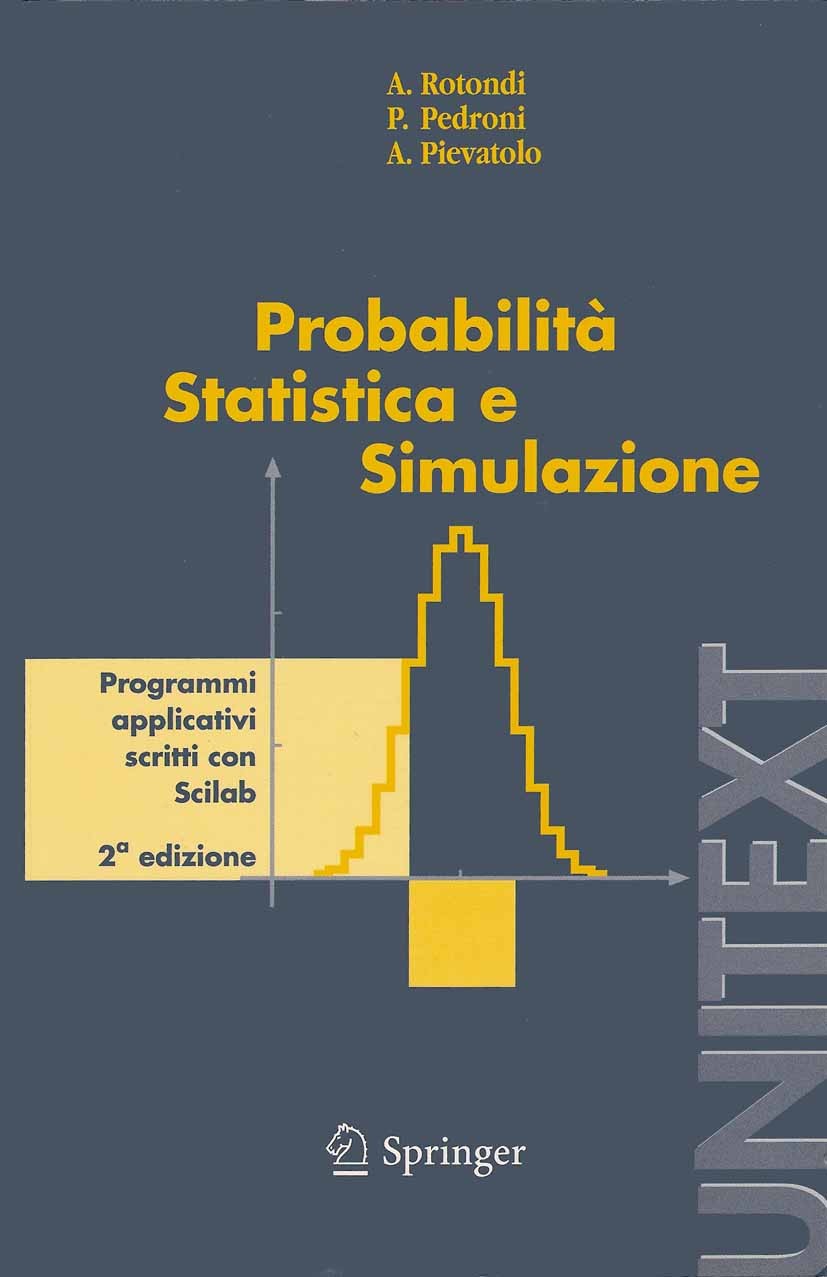 Titlebook: Probabilità Statistica e Simulazione; Programmi applicativ Alberto Rotondi,Paolo Pedroni,Antonio Pievatolo Textbook 20052nd edition Springe Titlebook: Probabilità Statistica e Simulazione; Programmi applicativ Alberto Rotondi,Paolo Pedroni,Antonio Pievatolo Textbook 20052nd edition Springe