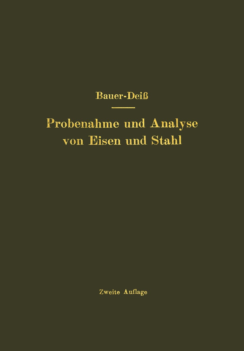 Titlebook: Probenahme und Analyse von Eisen und Stahl; Hand- und Hilfsbuch O. Bauer,E. Deiß Book 1922Latest edition Julius Springer in Berlin 1922 Al Titlebook: Probenahme und Analyse von Eisen und Stahl; Hand- und Hilfsbuch O. Bauer,E. Deiß Book 1922Latest edition Julius Springer in Berlin 1922 Al