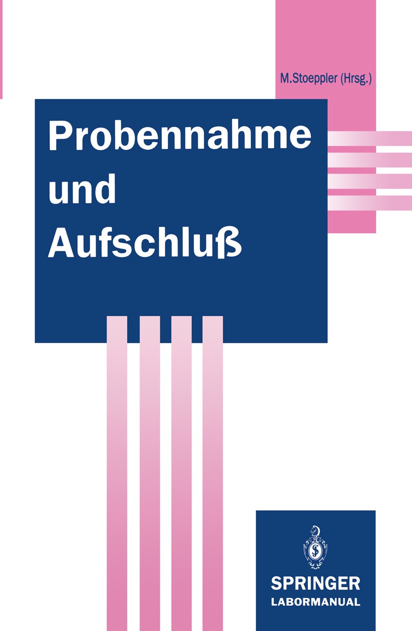 Titlebook: Probennahme und Aufschluß; Basis der Spurenanal Markus Stoeppler Book 1994 Springer-Verlag Berlin Heidelberg 1994 Aufschluß.Aufschlußtechni Titlebook: Probennahme und Aufschluß; Basis der Spurenanal Markus Stoeppler Book 1994 Springer-Verlag Berlin Heidelberg 1994 Aufschluß.Aufschlußtechni