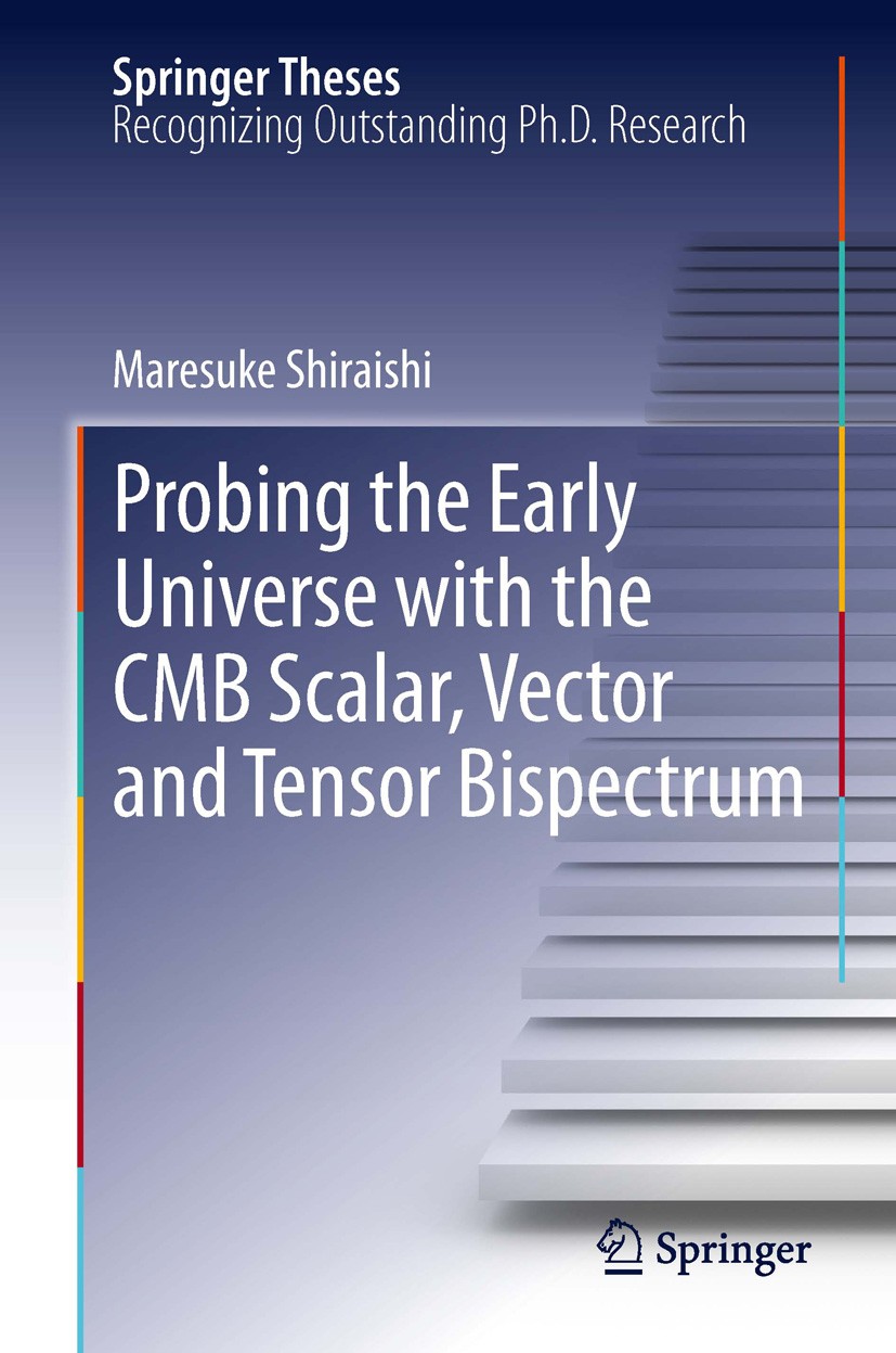 Titlebook: Probing the Early Universe with the CMB Scalar, Vector and Tensor Bispectrum; Maresuke Shiraishi Book 2013 Springer Japan 2013 CMB Bispect Titlebook: Probing the Early Universe with the CMB Scalar, Vector and Tensor Bispectrum; Maresuke Shiraishi Book 2013 Springer Japan 2013 CMB Bispect