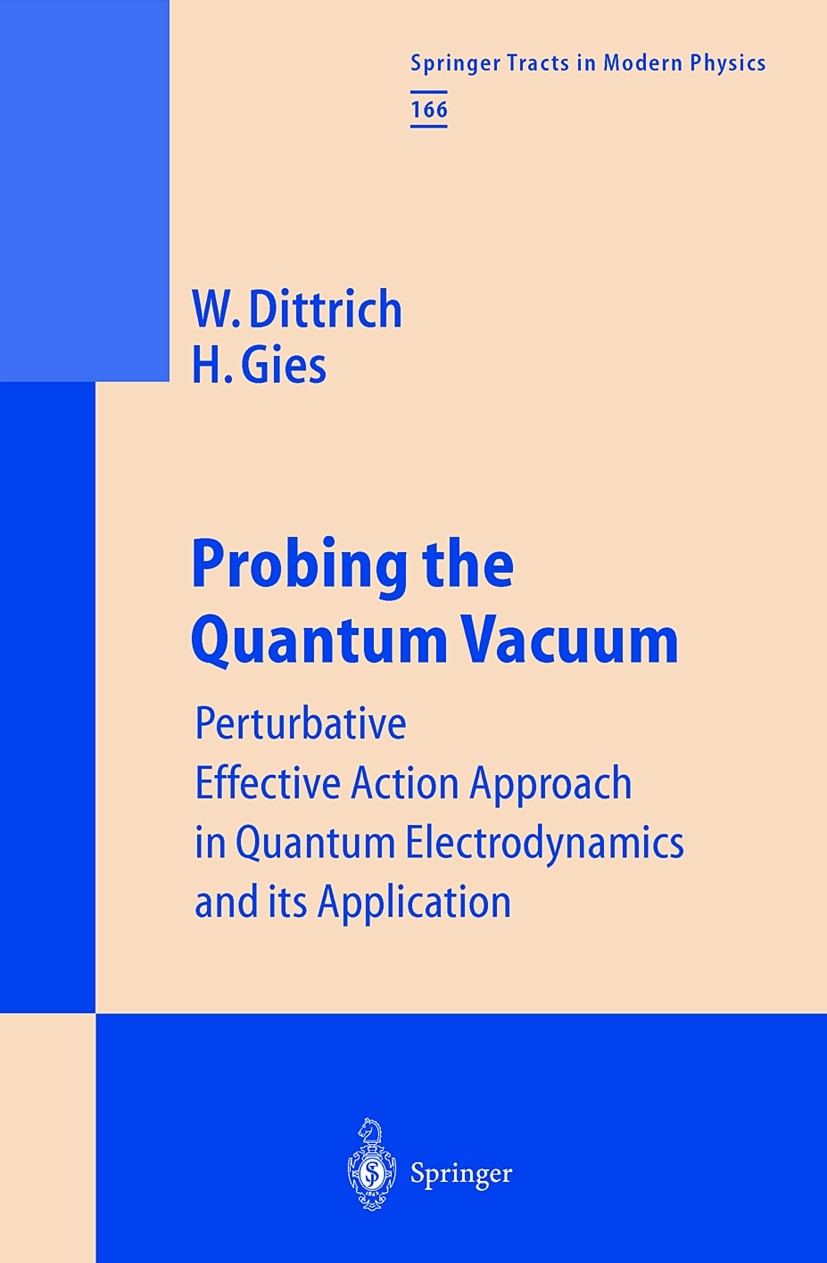 Titlebook: Probing the Quantum Vacuum; Perturbative Effecti Walter Dittrich,Holger Gies Book 2000 Springer-Verlag Berlin Heidelberg 2000 Non-linear El Titlebook: Probing the Quantum Vacuum; Perturbative Effecti Walter Dittrich,Holger Gies Book 2000 Springer-Verlag Berlin Heidelberg 2000 Non-linear El
