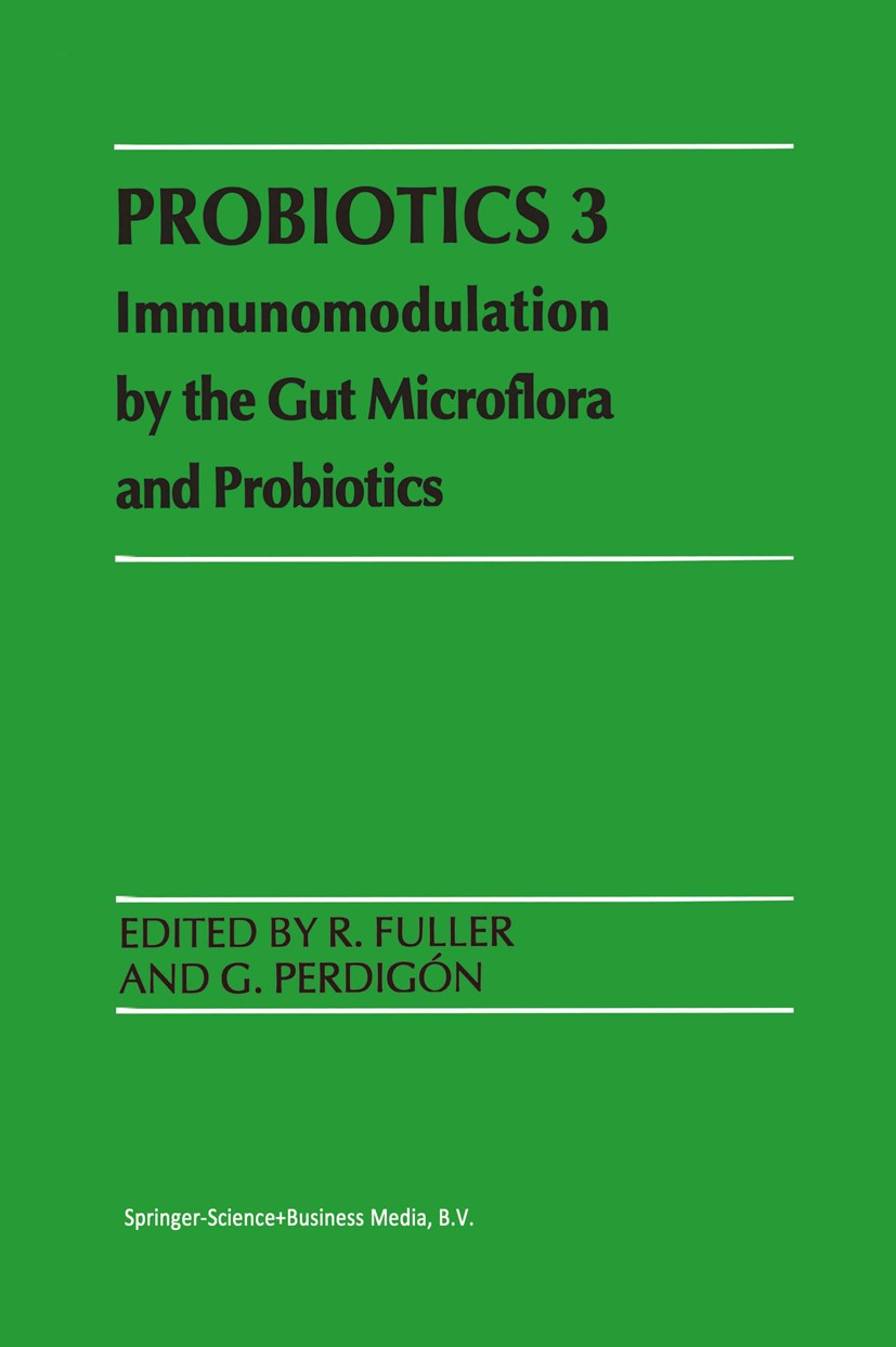 Titlebook: Probiotics 3; Immunomodulation by R. Fuller (Freelance Consultant),G. Perdigon (Prof Book 2000 Springer Science+Business Media Dordrecht 2 Titlebook: Probiotics 3; Immunomodulation by R. Fuller (Freelance Consultant),G. Perdigon (Prof Book 2000 Springer Science+Business Media Dordrecht 2