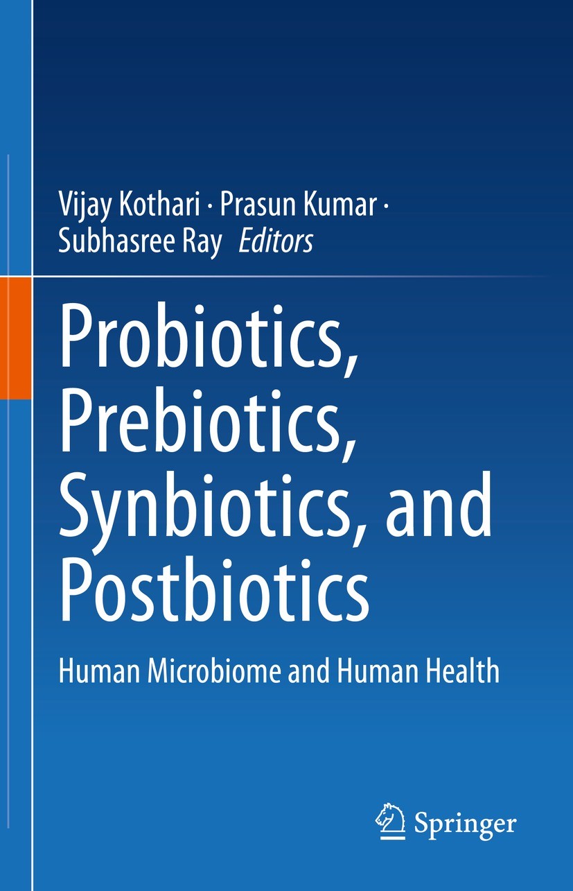 Titlebook: Probiotics, Prebiotics, Synbiotics, and Postbiotics; Human Microbiome and Vijay Kothari,Prasun Kumar,Subhasree Ray Book 2023 The Editor(s) Titlebook: Probiotics, Prebiotics, Synbiotics, and Postbiotics; Human Microbiome and Vijay Kothari,Prasun Kumar,Subhasree Ray Book 2023 The Editor(s)