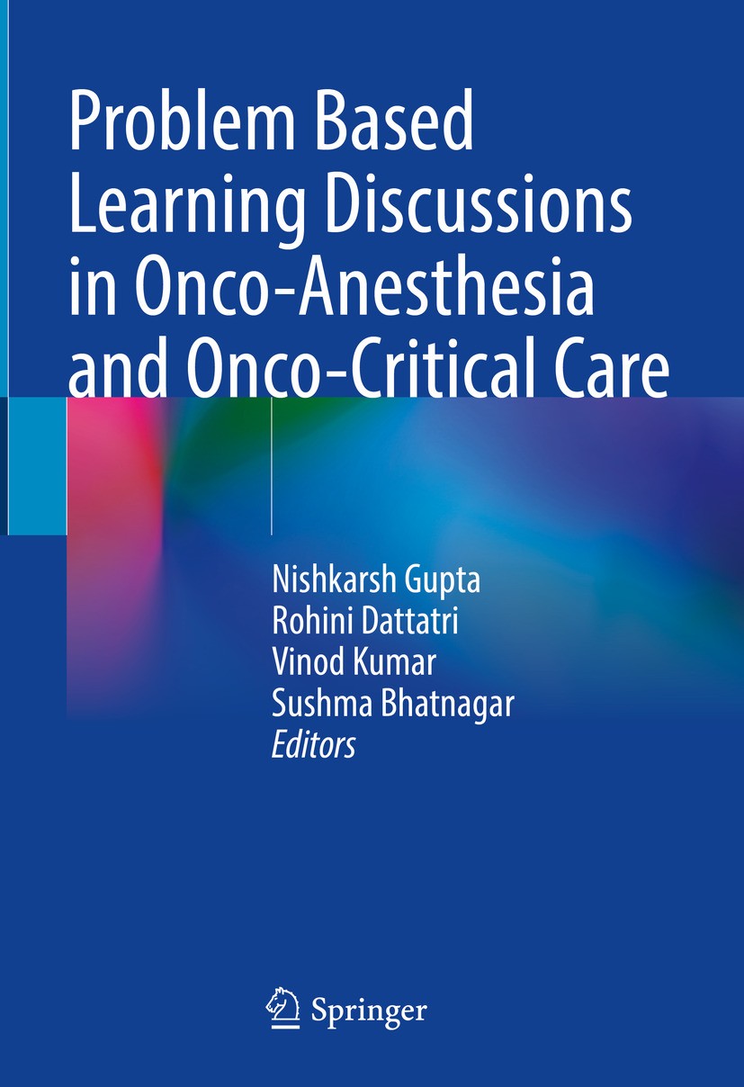 Titlebook: Problem Based Learning Discussions in Onco-Anesthesia and Onco-Critical Care; Nishkarsh Gupta,Rohini Dattatri,Sushma Bhatnagar Book 2024 T Titlebook: Problem Based Learning Discussions in Onco-Anesthesia and Onco-Critical Care; Nishkarsh Gupta,Rohini Dattatri,Sushma Bhatnagar Book 2024 T