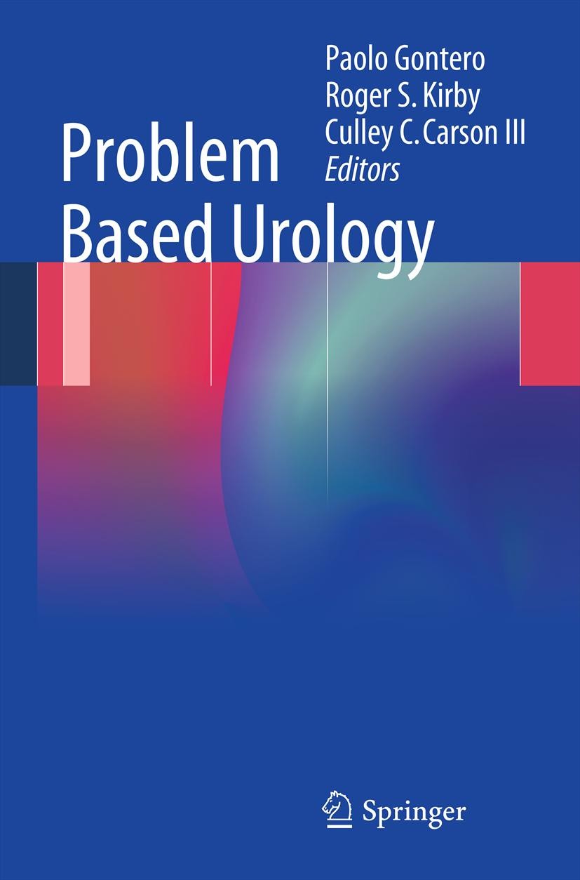 Titlebook: Problem Based Urology; Paolo Gontero,Roger S. Kirby,Culley C. Carson III Book 2013 Springer-Verlag London 2013 GP.first-line treatment.pri Titlebook: Problem Based Urology; Paolo Gontero,Roger S. Kirby,Culley C. Carson III Book 2013 Springer-Verlag London 2013 GP.first-line treatment.pri