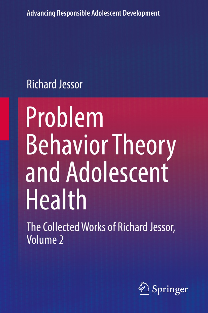 Titlebook: Problem Behavior Theory and Adolescent Health; The Collected Works Richard Jessor Book 2017 Springer International Publishing AG 2017 Adol Titlebook: Problem Behavior Theory and Adolescent Health; The Collected Works Richard Jessor Book 2017 Springer International Publishing AG 2017 Adol
