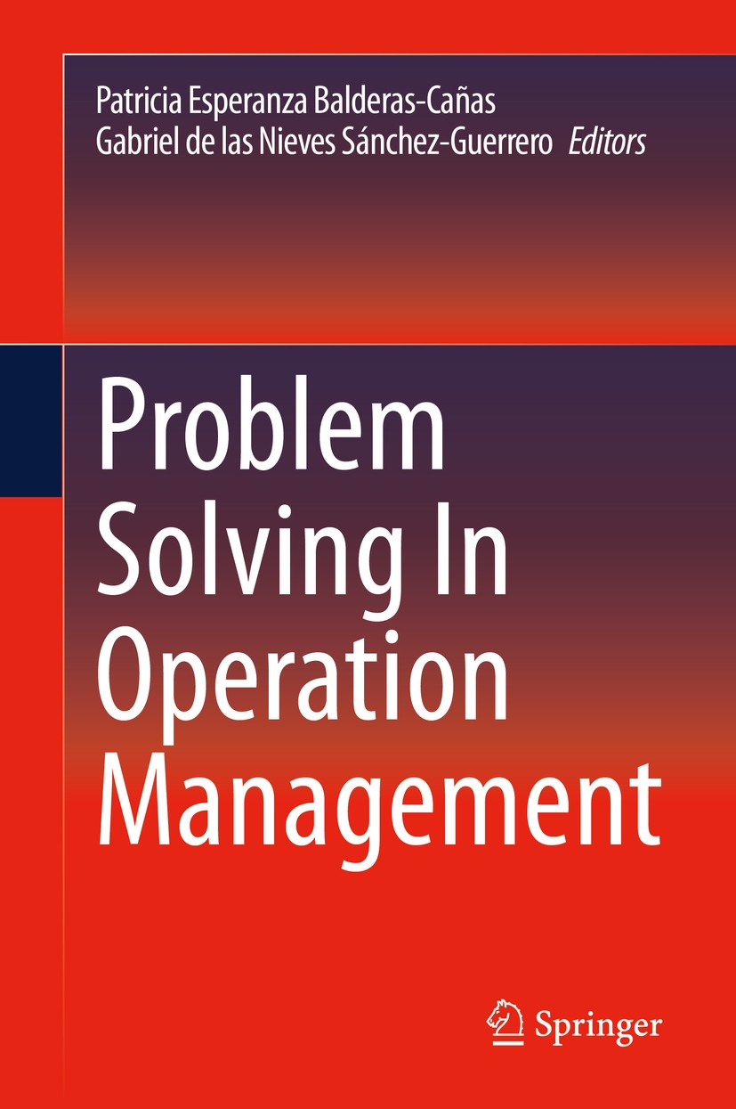 Titlebook: Problem Solving In Operation Management; Patricia Esperanza Balderas-Cañas,Gabriel De Las N Book 2021 Springer Nature Switzerland AG 2021 Titlebook: Problem Solving In Operation Management; Patricia Esperanza Balderas-Cañas,Gabriel De Las N Book 2021 Springer Nature Switzerland AG 2021