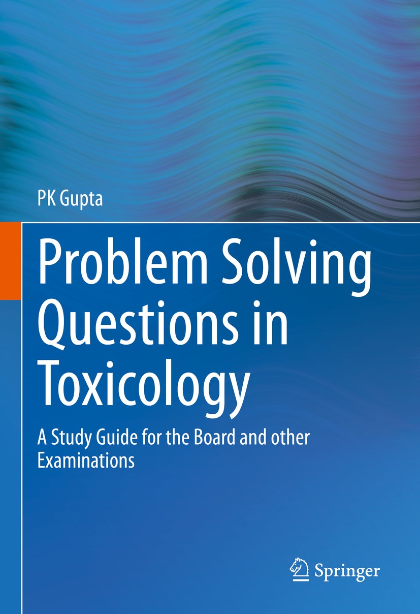 Titlebook: Problem Solving Questions in Toxicology:; A Study Guide for th P K Gupta Textbook 2020 The Editor(s) (if applicable) and The Author(s), und Titlebook: Problem Solving Questions in Toxicology:; A Study Guide for th P K Gupta Textbook 2020 The Editor(s) (if applicable) and The Author(s), und