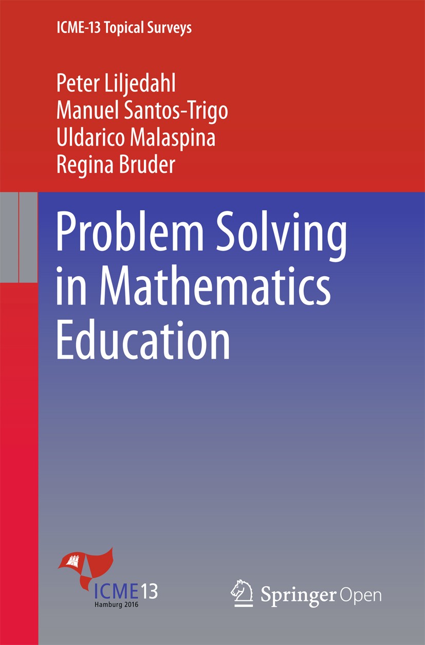 Titlebook: Problem Solving in Mathematics Education; Peter Liljedahl,Manuel Santos-Trigo,Regina Bruder Book‘‘‘‘‘‘‘‘ 2016 � The Editor(s) (if applicab Titlebook: Problem Solving in Mathematics Education; Peter Liljedahl,Manuel Santos-Trigo,Regina Bruder Book‘‘‘‘‘‘‘‘ 2016 � The Editor(s) (if applicab