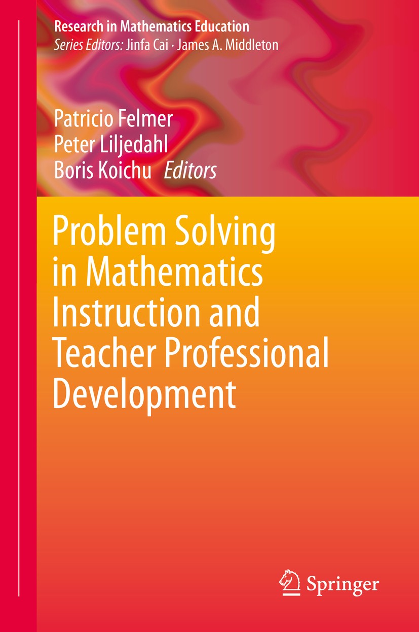 Titlebook: Problem Solving in Mathematics Instruction and Teacher Professional Development; Patricio Felmer,Peter Liljedahl,Boris Koichu Book 2019 Th Titlebook: Problem Solving in Mathematics Instruction and Teacher Professional Development; Patricio Felmer,Peter Liljedahl,Boris Koichu Book 2019 Th