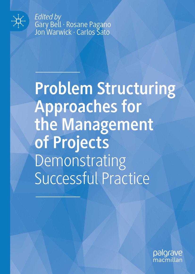 Titlebook: Problem Structuring Approaches for the Management of Projects; Demonstrating Succes Gary Bell,Rosane Pagano,Carlos Sato Book 2019 The Edito Titlebook: Problem Structuring Approaches for the Management of Projects; Demonstrating Succes Gary Bell,Rosane Pagano,Carlos Sato Book 2019 The Edito