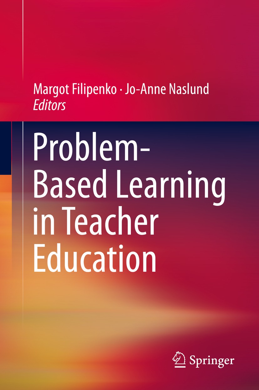 Titlebook: Problem-Based Learning in Teacher Education; Margot Filipenko,Jo-Anne Naslund Book 2016 Springer International Publishing Switzerland 2016 Titlebook: Problem-Based Learning in Teacher Education; Margot Filipenko,Jo-Anne Naslund Book 2016 Springer International Publishing Switzerland 2016