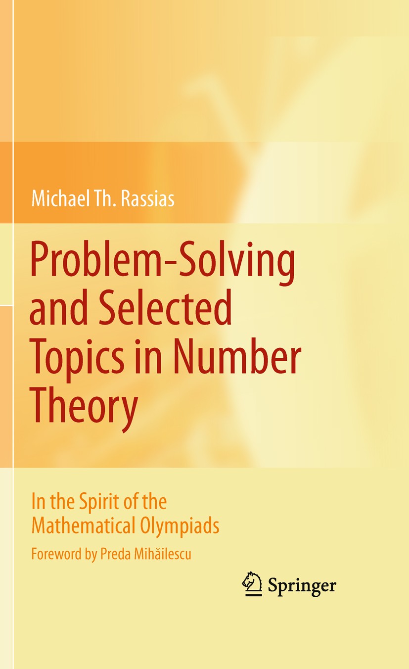 Titlebook: Problem-Solving and Selected Topics in Number Theory; In the Spirit of the Michael Th. Rassias Textbook 2011 Springer Science+Business Medi Titlebook: Problem-Solving and Selected Topics in Number Theory; In the Spirit of the Michael Th. Rassias Textbook 2011 Springer Science+Business Medi