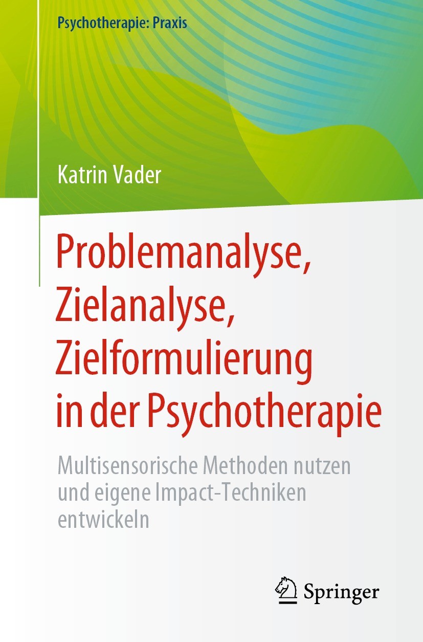 Titlebook: Problemanalyse, Zielanalyse, Zielformulierung in der Psychotherapie; Multisensorische Met Katrin Vader Book 2023 Der/die Herausgeber bzw. d Titlebook: Problemanalyse, Zielanalyse, Zielformulierung in der Psychotherapie; Multisensorische Met Katrin Vader Book 2023 Der/die Herausgeber bzw. d