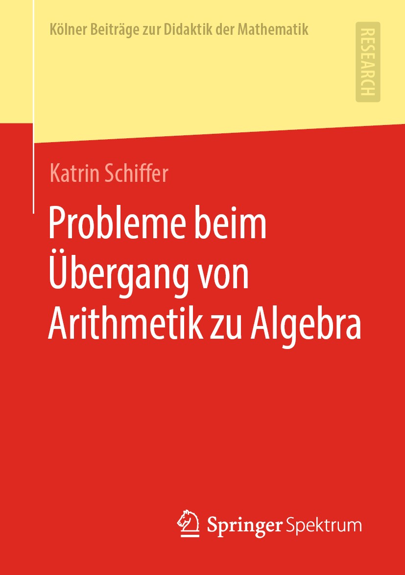 Titlebook: Probleme beim Übergang von Arithmetik zu Algebra; Katrin Schiffer Book 2019 Springer Fachmedien Wiesbaden GmbH, ein Teil von Springer Natu Titlebook: Probleme beim Übergang von Arithmetik zu Algebra; Katrin Schiffer Book 2019 Springer Fachmedien Wiesbaden GmbH, ein Teil von Springer Natu