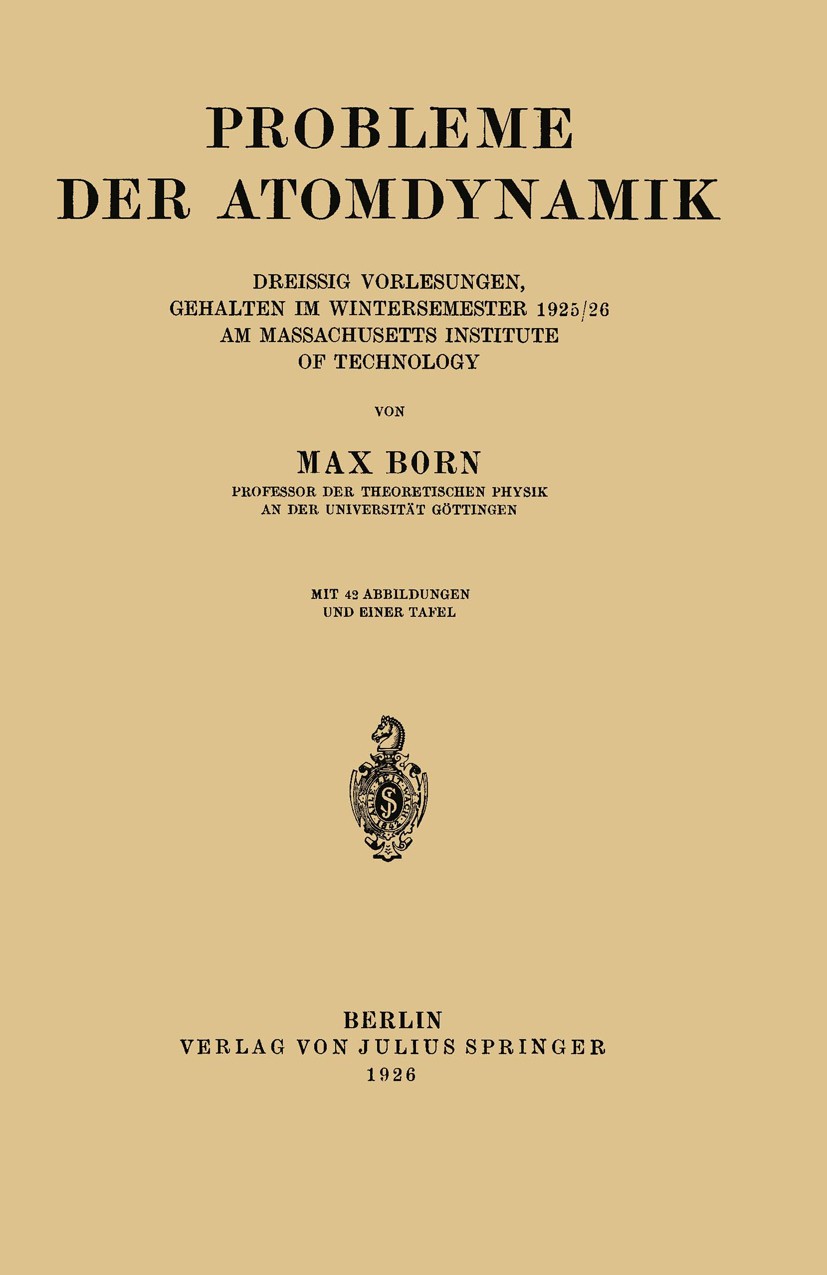 Titlebook: Probleme der Atomdynamik; Erster Teil: Die Str Max Born Book 1926 Springer-Verlag Berlin Heidelberg 1926 Atome.Brechung.Dynamik.Elastizität Titlebook: Probleme der Atomdynamik; Erster Teil: Die Str Max Born Book 1926 Springer-Verlag Berlin Heidelberg 1926 Atome.Brechung.Dynamik.Elastizität