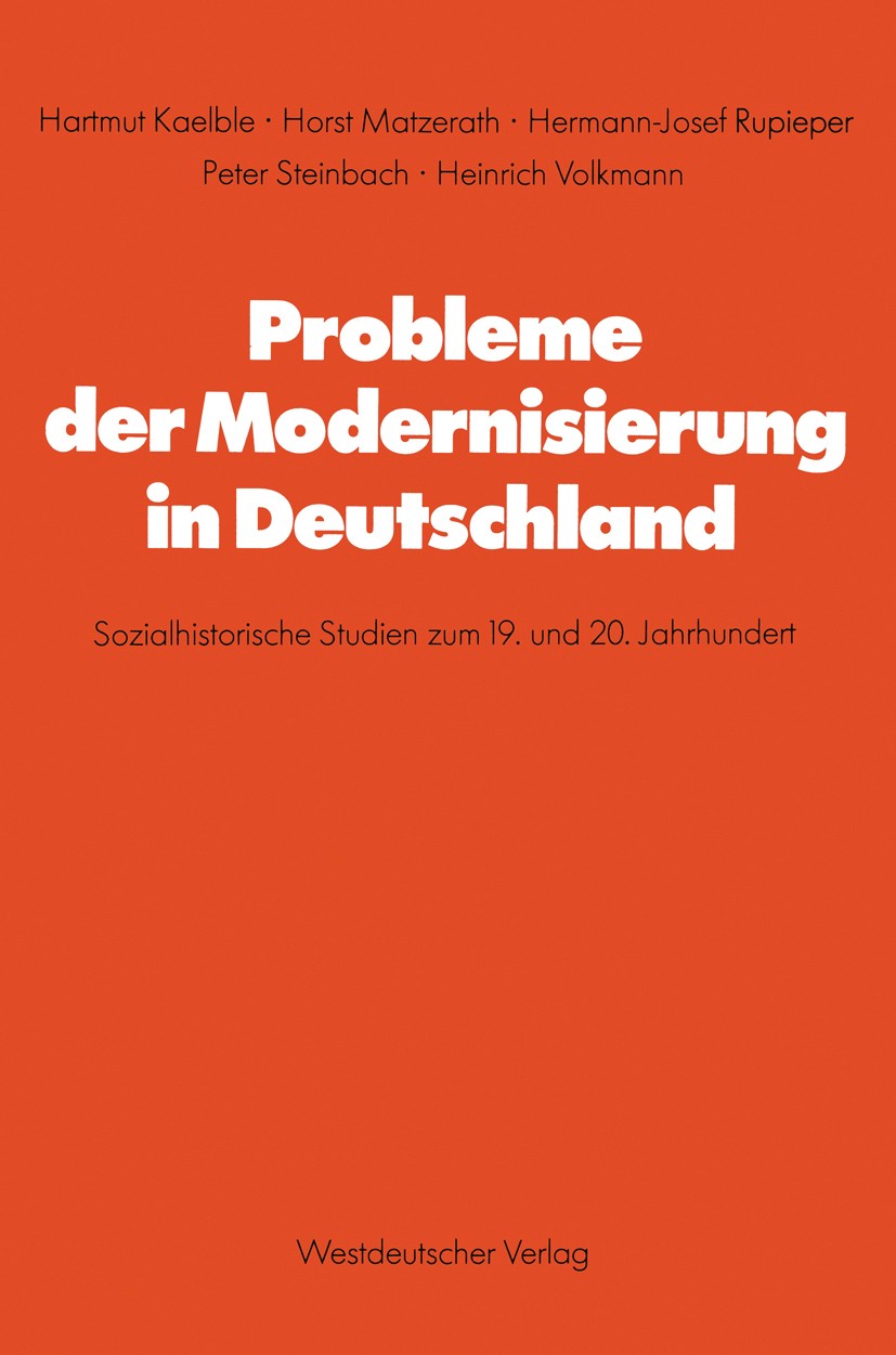 Titlebook: Probleme der Modernisierung in Deutschland; Sozialhistorische St Hartmut Kaelble,Horst Matzerath,Heinrich Volkmann Book 1978Latest edition Titlebook: Probleme der Modernisierung in Deutschland; Sozialhistorische St Hartmut Kaelble,Horst Matzerath,Heinrich Volkmann Book 1978Latest edition