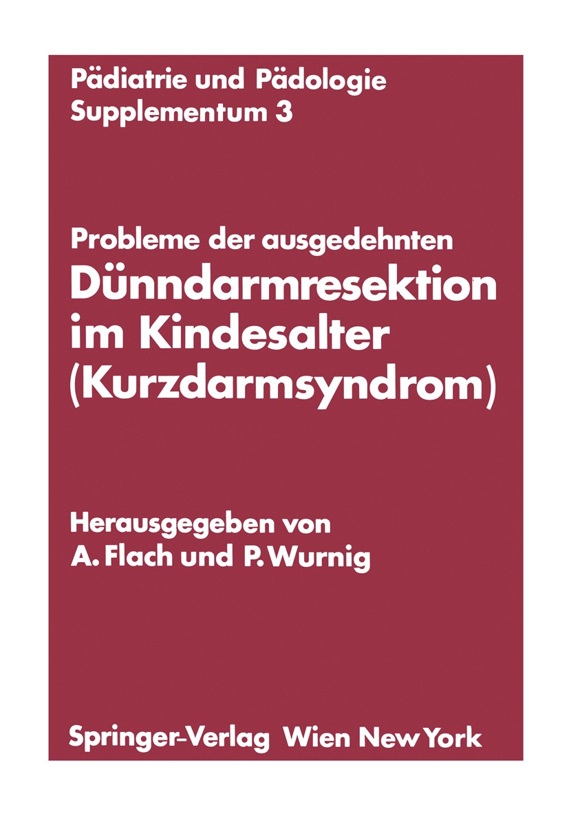Titlebook: Probleme der ausgedehnten Dünndarmresektion im Kindesalter (Kurzdarmsyndrom); Kinderchirurgisches Andreas Flach (Vorstand der Abteilung fü Titlebook: Probleme der ausgedehnten Dünndarmresektion im Kindesalter (Kurzdarmsyndrom); Kinderchirurgisches Andreas Flach (Vorstand der Abteilung fü