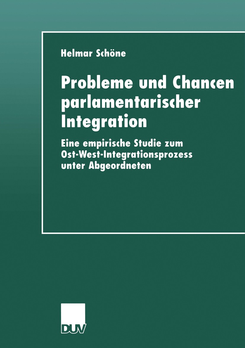 Titlebook: Probleme und Chancen parlamentarischer Integration; Eine empirische Stud Helmar Schöne Book 1999 Springer Fachmedien Wiesbaden 1999 Abgeord Titlebook: Probleme und Chancen parlamentarischer Integration; Eine empirische Stud Helmar Schöne Book 1999 Springer Fachmedien Wiesbaden 1999 Abgeord