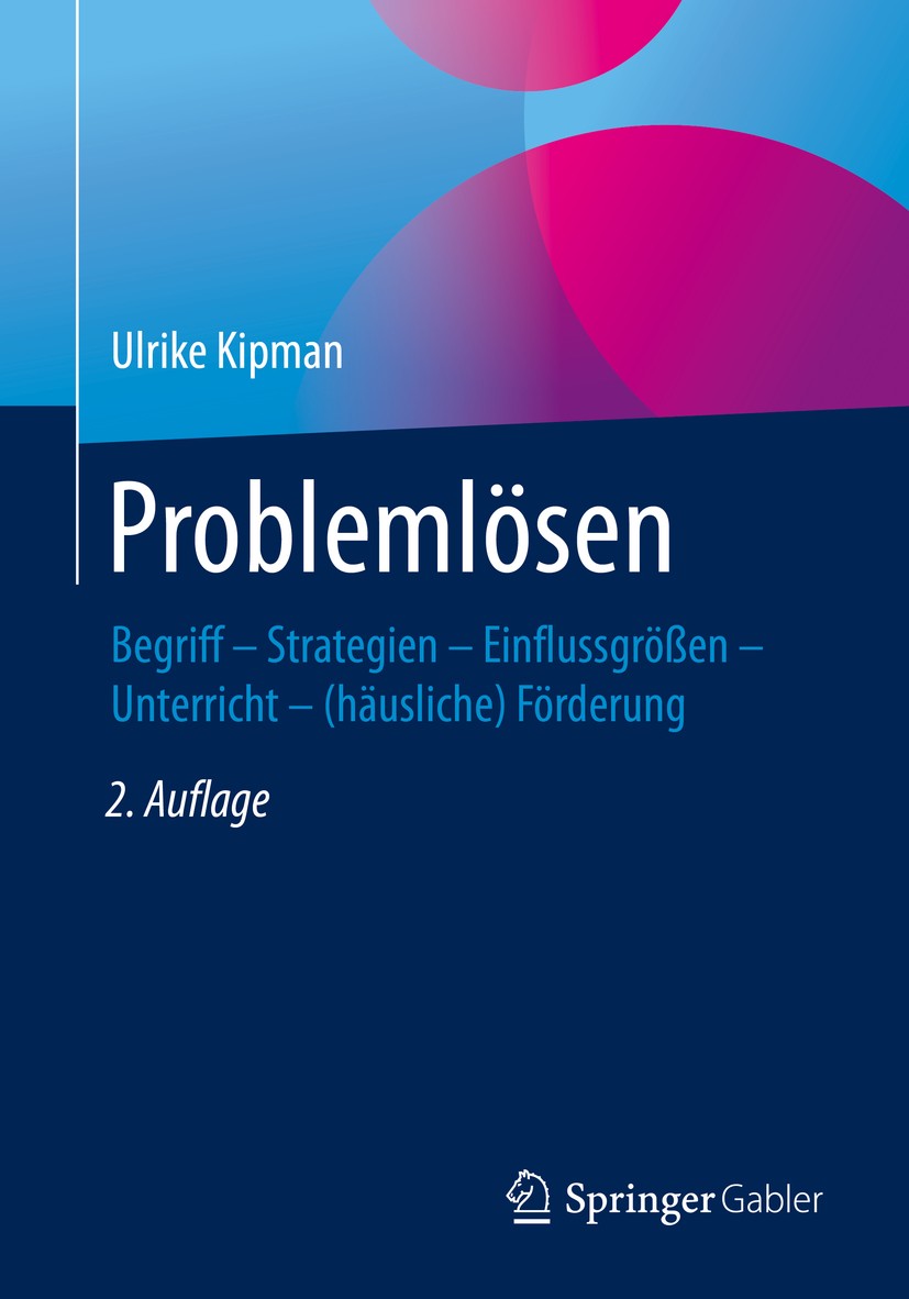 Titlebook: Problemlösen; Begriff – Strategien Ulrike Kipman Book 2020Latest edition Springer Fachmedien Wiesbaden GmbH, ein Teil von Springer Nature 2 Titlebook: Problemlösen; Begriff – Strategien Ulrike Kipman Book 2020Latest edition Springer Fachmedien Wiesbaden GmbH, ein Teil von Springer Nature 2