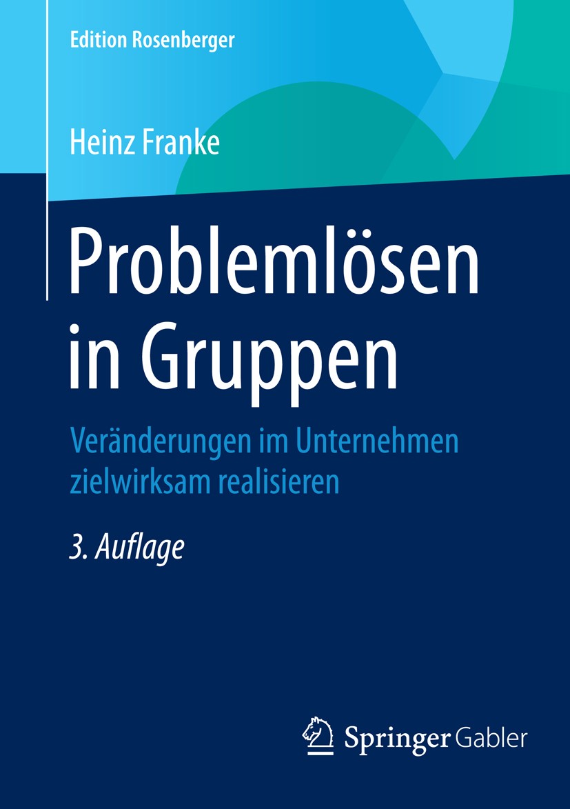 Titlebook: Problemlösen in Gruppen; Veränderungen im Unt Heinz Franke Book 2016Latest edition Springer Fachmedien Wiesbaden 2016 Gruppenproblemlösen.K Titlebook: Problemlösen in Gruppen; Veränderungen im Unt Heinz Franke Book 2016Latest edition Springer Fachmedien Wiesbaden 2016 Gruppenproblemlösen.K